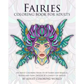 Fairies Coloring Book For Adults: An Adult Coloring Book Of 40 Fairies and Magical Woodland Fairy Designs by a Variety of Artists