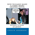 How To Easily Make A Comic Book/Graphic Novel: Without A Team Of Artists