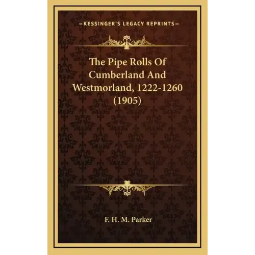 The Pipe Rolls Of Cumberland And Westmorland, 1222-1260 (1905)