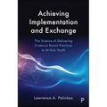 Achieving Implementation and Exchange: The Science of Delivering Evidence-Based Practices to At-Risk Youth