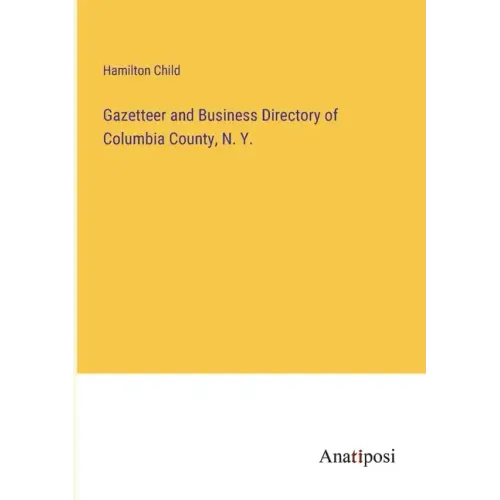 Gazetteer and Business Directory of Columbia County, N. Y.