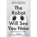 The Robot Will See You Now: Artificial Intelligence and the Christian Faith