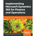Implementing Microsoft Dynamics 365 for Finance and Operations: Implement methodology, integration, data migration, and more