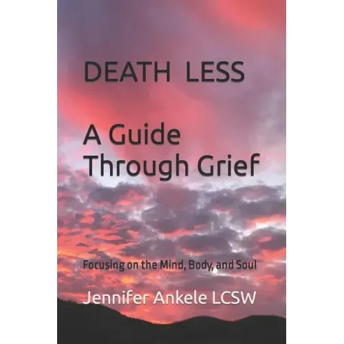 Deathless: A Guide Through Grief Focusing on the Mind, Body, and Soul