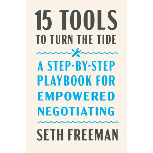 15 Tools to Turn the Tide: A Step-By-Step Playbook for Empowered Negotiating