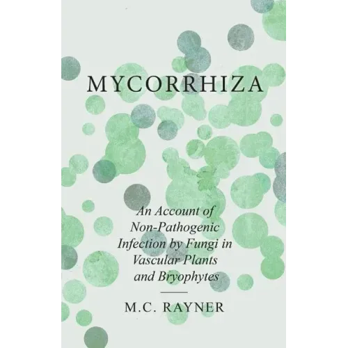 Mycorrhiza - An Account of Non-Pathogenic Infection by Fungi in Vascular Plants and Bryophytes