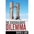 The Statebuilder's Dilemma: On the Limits of Foreign Intervention