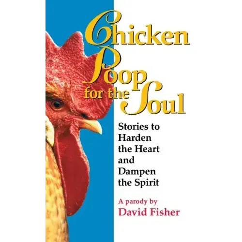 Chicken Poop for the Soul: Stories to Harden the Heart and Dampen the Spirit (Original)