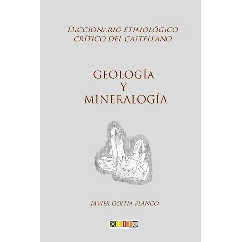 Geología y mineralogía: Diccionario etimológico crítico del Castellano