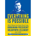 Everything Is Possible: Words of Heroism from Europe's Bravest Leader, Ukrainian President Volodymyr Zelensky