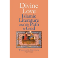 Divine Love: Islamic Literature and the Path to God