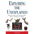 Exploring the Unexplained: A Practical Guide to the Peculiar People, Places, and Things in the Bible