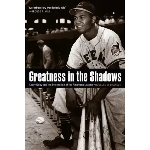 Greatness in the Shadows: Larry Doby and the Integration of the American League
