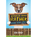 Would You Rather Book For Kids: The Book of Challenging Choices, Silly Situations and Downright Hilarious Questions the Whole Family Will Enjoy
