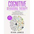 Cognitive Behavioral Therapy: Ultimate 4 Book Bundle to Retrain Your Brain and Overcome Depression, Anxiety, and Phobias