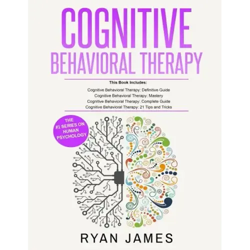 Cognitive Behavioral Therapy: Ultimate 4 Book Bundle to Retrain Your Brain and Overcome Depression, Anxiety, and Phobias