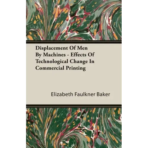 Displacement Of Men By Machines - Effects Of Technological Change In Commercial Printing