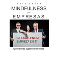 Mindfulness para empresas.: La excelencia empieza en ti.