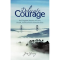 Delicate Courage: An Exquisite Journey of Love, Death, and Eternal Communication