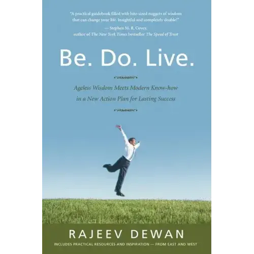 Be. Do. Live.: Ageless Wisdom Meets Modern Know-how in a New Action Plan for Lasting Success