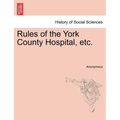 Rules of the York County Hospital, Etc.