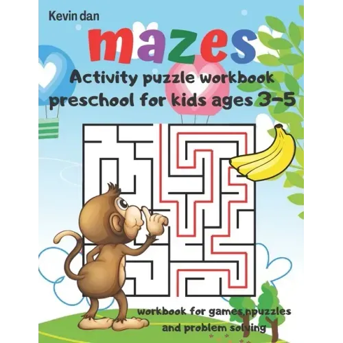 Mazes Activity Puzzle Workbook preschool for kids ages 3-5 workbook for games puzzles and problem solving: A fun gift idea for children 3-5 4-6 A Chal