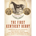 The First Kentucky Derby: Thirteen Black Jockeys, One Shady Owner, and the Little Red Horse That Wasn't Supposed to Win
