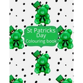 St Patricks day Colouring Book: St Patricks Day Colouring pages. This coloring book is the perfect activity to celebrate Irelands saint Patrick. Lepre