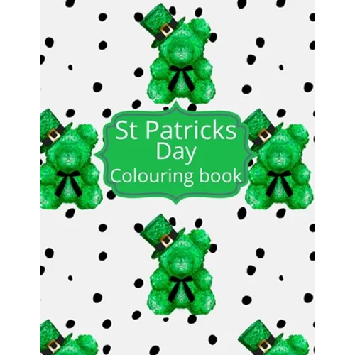 St Patricks day Colouring Book: St Patricks Day Colouring pages. This coloring book is the perfect activity to celebrate Irelands saint Patrick. Lepre