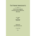 Famine Immigrants. Lists of Irish Immigrants Arriving at the Port of New York, 1846-1851. Volume VII, April 1851-December 1851. in Two Parts, Part 1