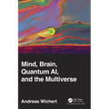 Mind, Brain, Quantum Ai, and the Multiverse