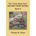 The "Look About You" Nature Study Books, Book II (Yesterday's Classics)