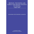 Britain, the Royal Air Force and Relief Flights to Biafra, 1968-1969