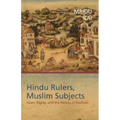 Hindu Rulers, Muslim Subjects: Islam, Rights, and the History of Kashmir