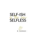 SELF-ISH is the new SELFLESS: Your pocketbook guide to feeling GOOD without all the GUILT!