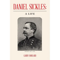 Daniel Sickles: a Life