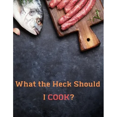 What the Heck Should I COOK?: Deluxe Recipe Binder