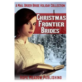 Christmas Frontier Brides: A Mail Order Bride Holiday Collection: Sweet Frontier Holiday Romance Anthologies