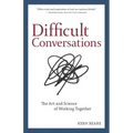 Difficult Conversations: The Art and Science of Working Together