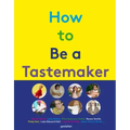 How to Be a Tastemaker