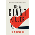 Be A Giant Killer: Overcoming Your Everyday Goliaths