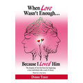 When Love Wasn't Enough: Because I Loved Him