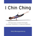 I Chin Ching: 49 Exercises to Build Strength, Increase Flexibility, and Improve Balance