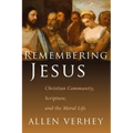 Remembering Jesus: Christian Community, Scripture, and the Moral Life