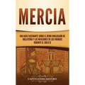 Mercia: Una guía fascinante sobre el reino anglosajón de Inglaterra y las invasiones de los vikingos durante el siglo IX