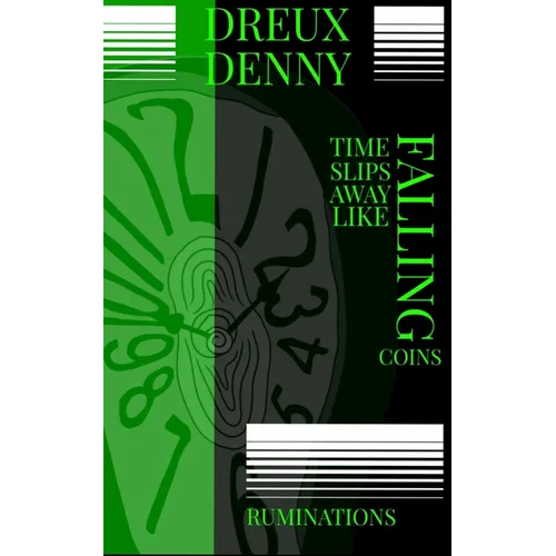 Time Slips Away Like Falling Coins: Ruminations