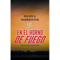 En El Horno De Fuego: Segunda Edición