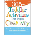 365 Toddler Activities That Inspire Creativity: Games, Projects, and Pastimes That Encourage a Child's Learning and Imagination
