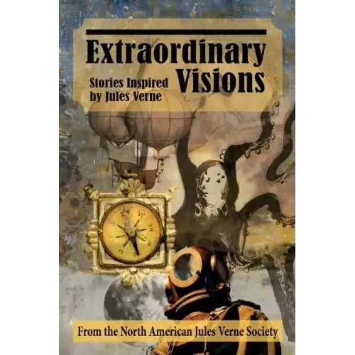 Extraordinary Visions: Stories Inspired by Jules Verne