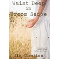 Waist Deep in Broom Sedge: A Collection of Essays, Short Stories, and Poems